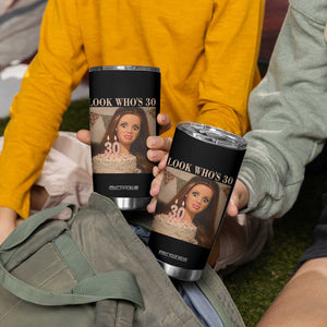 Look Who's 30 Tumbler Cup Funny Birthday Doll Face Meme TS12 Print Your Wear