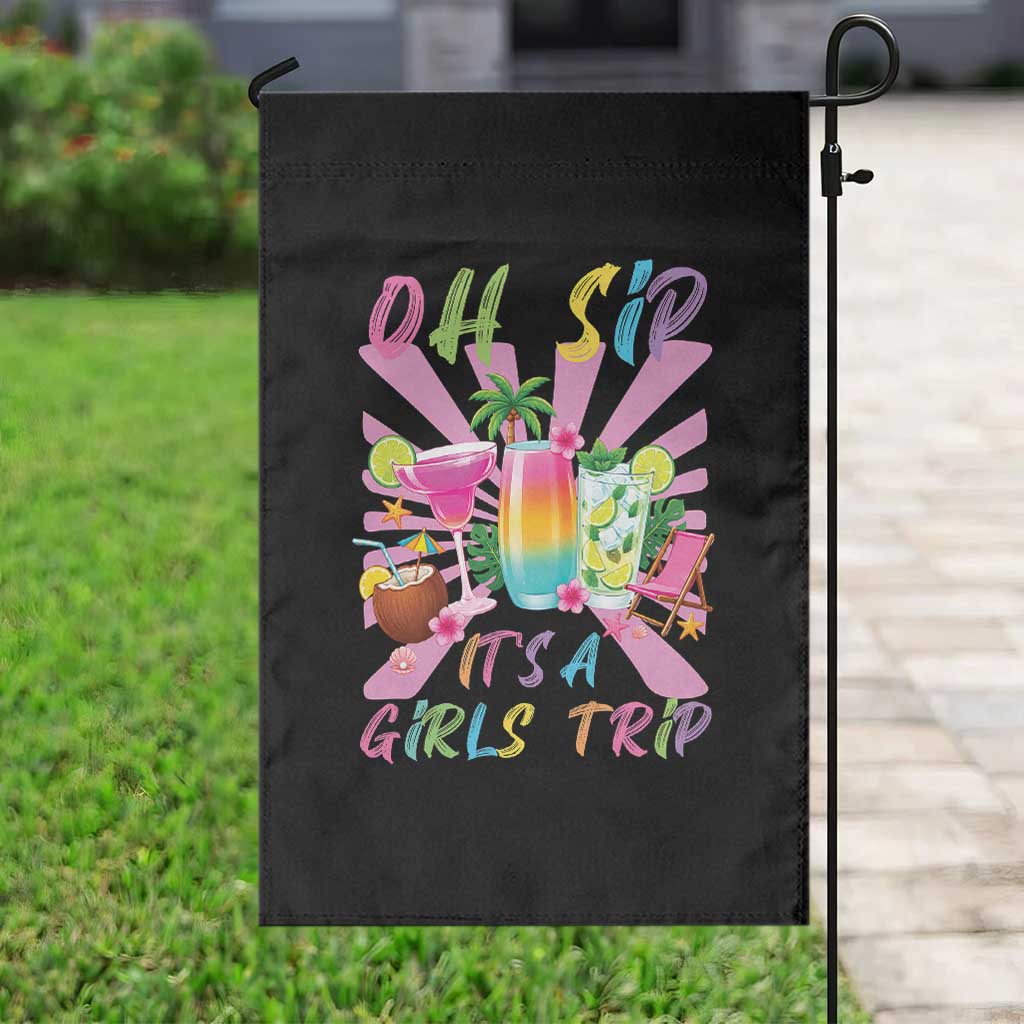 Oh Sip It Is A Girls Trip Garden Flag Funny Besties Vacation TS12 Print Your Wear