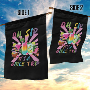 Oh Sip It Is A Girls Trip Garden Flag Funny Besties Vacation TS12 Print Your Wear