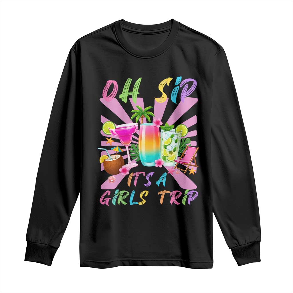 Oh Sip It Is A Girls Trip Long Sleeve Shirt Funny Besties Vacation TS12 Black Print Your Wear