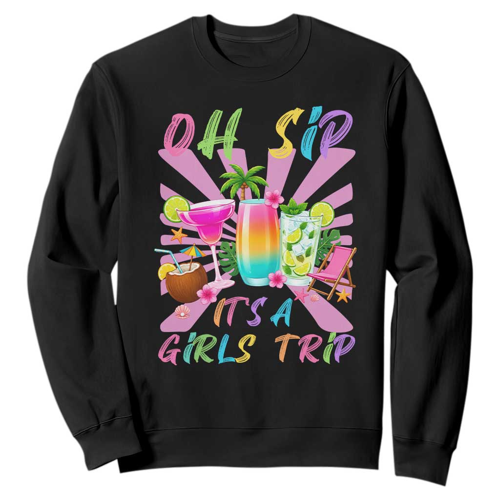 Oh Sip It Is A Girls Trip Sweatshirt Funny Besties Vacation TS12 Black Print Your Wear