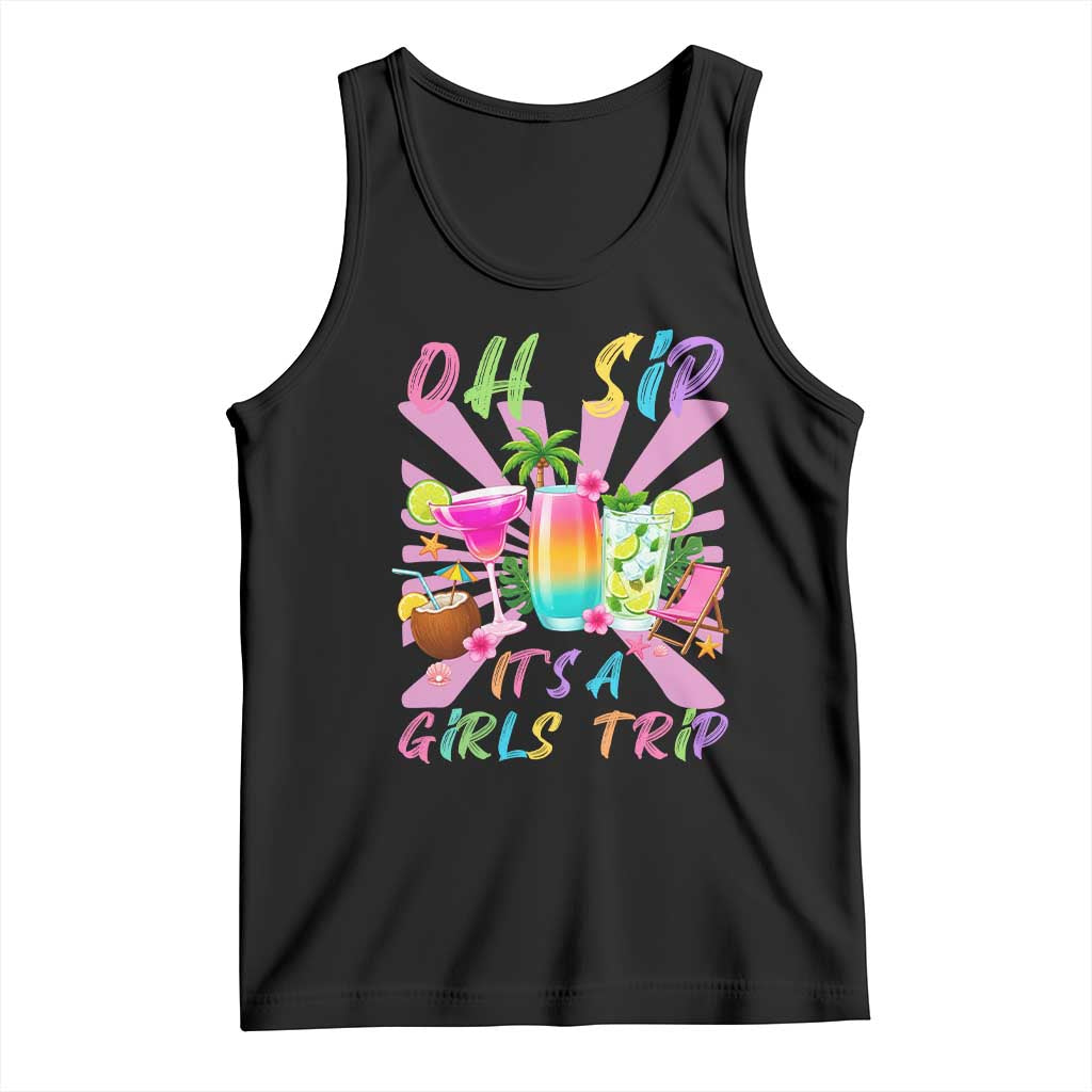 Oh Sip It Is A Girls Trip Tank Top Funny Besties Vacation TS12 Black Print Your Wear