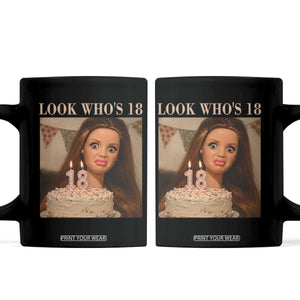 Look Who's 18 Coffee Mug Funny Birthday Doll Face Meme TS12 Black Print Your Wear