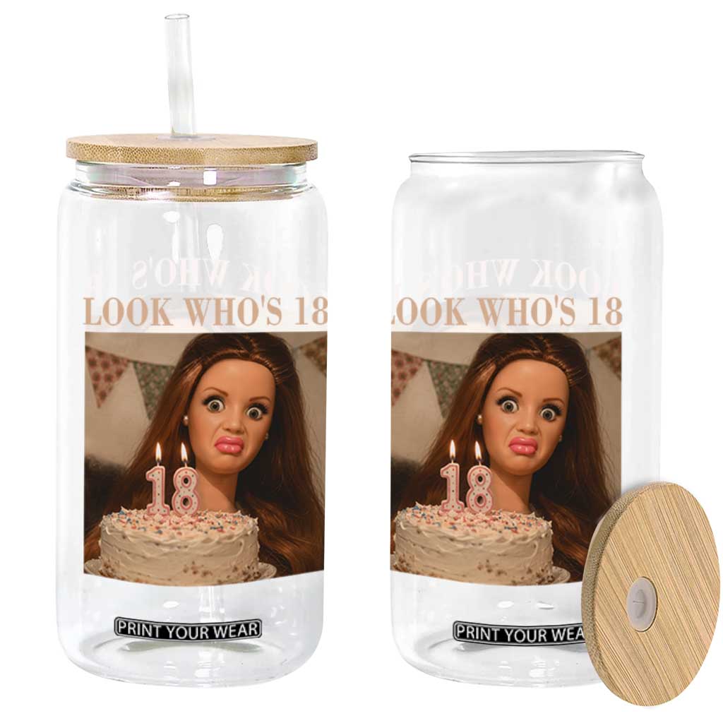 Look Who's 18 Glass Can Funny Birthday Doll Face Meme TS12 Print Your Wear