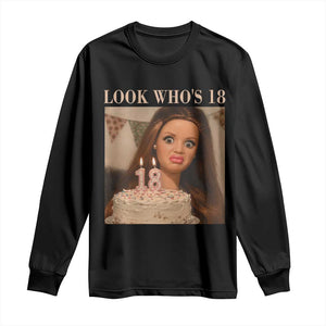 Look Who's 18 Long Sleeve Shirt Funny Birthday Doll Face Meme TS12 Black Print Your Wear