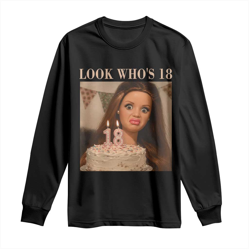 Look Who's 18 Long Sleeve Shirt Funny Birthday Doll Face Meme TS12 Black Print Your Wear