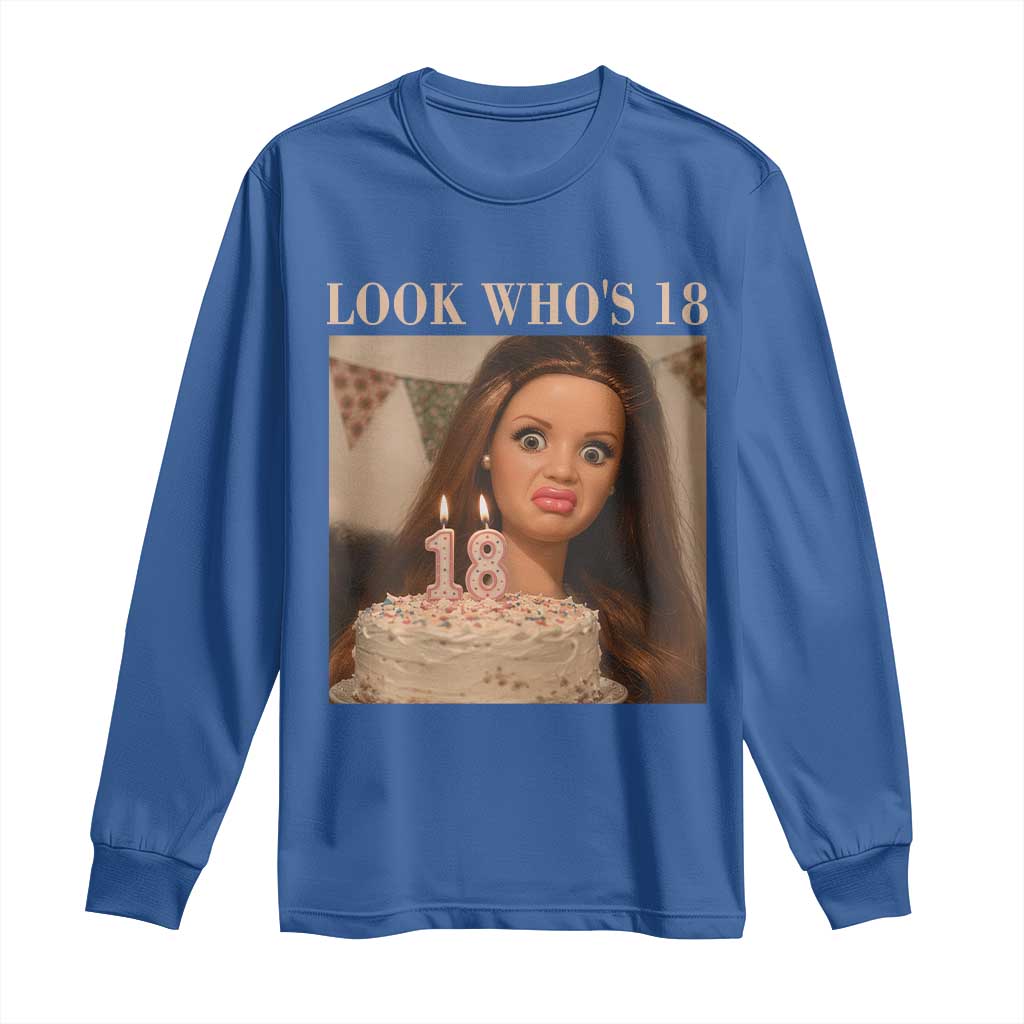 Look Who's 18 Long Sleeve Shirt Funny Birthday Doll Face Meme TS12 Royal Blue Print Your Wear