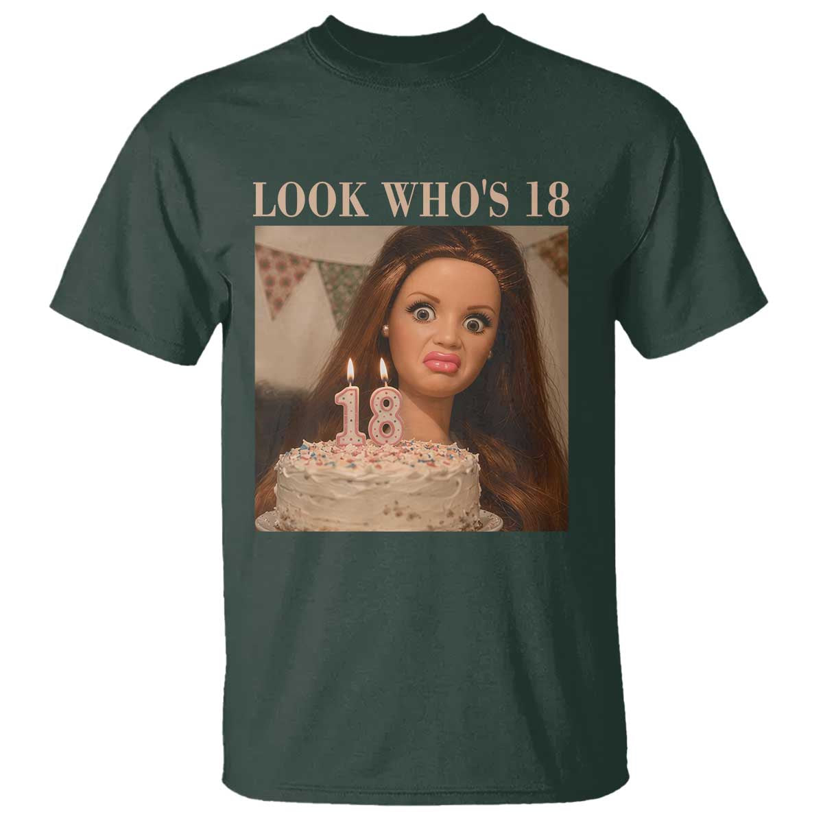 Look Who's 18 T Shirt Funny Birthday Doll Face Meme TS12 Dark Forest Green Print Your Wear