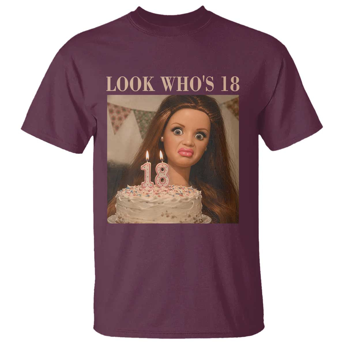 Look Who's 18 T Shirt Funny Birthday Doll Face Meme TS12 Maroon Print Your Wear