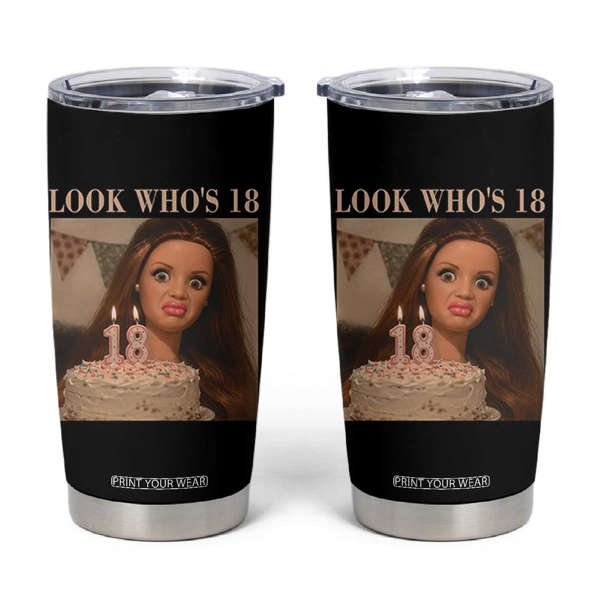 Look Who's 18 Tumbler Cup Funny Birthday Doll Face Meme TS12 Black Print Your Wear