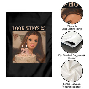 Look Who's 25 Garden Flag Funny Birthday Doll Face Meme TS12 Print Your Wear