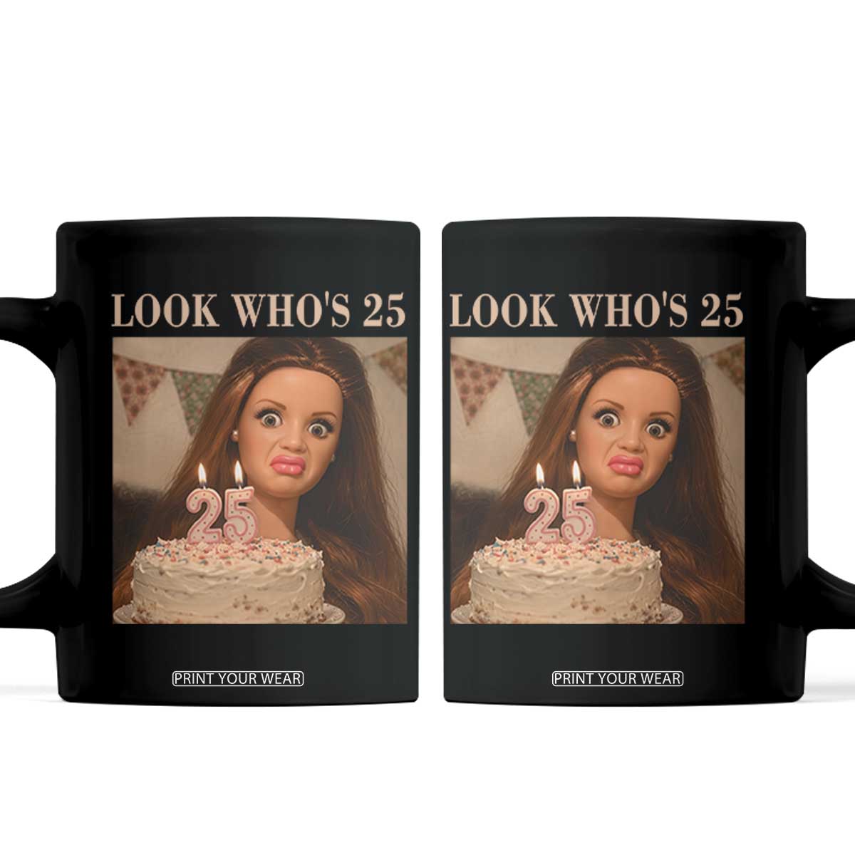 Look Who's 25 Coffee Mug Funny Birthday Doll Face Meme TS12 Black Print Your Wear