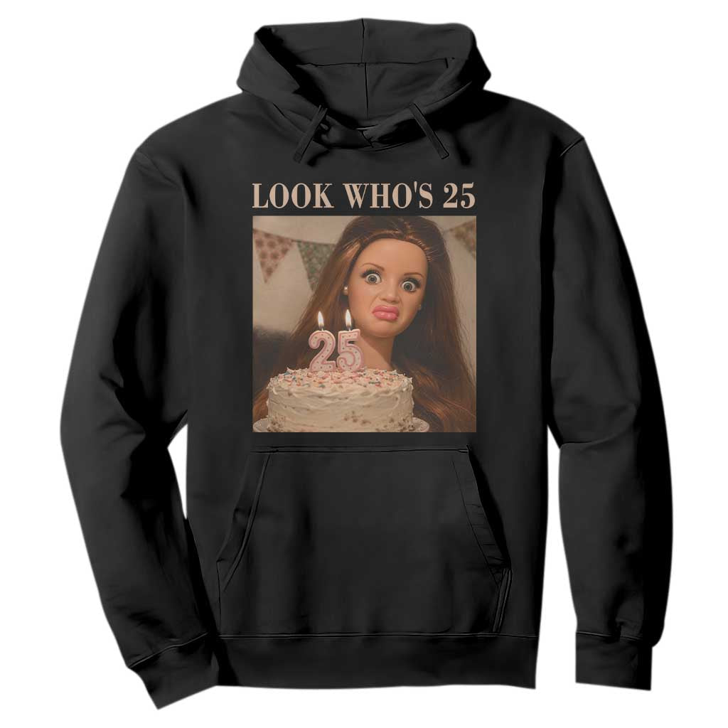 Look Who's 25 Hoodie Funny Birthday Doll Face Meme TS12 Black Print Your Wear