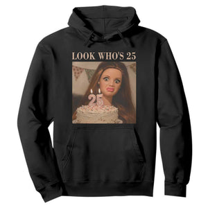 Look Who's 25 Hoodie Funny Birthday Doll Face Meme TS12 Black Print Your Wear
