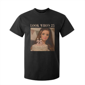 Look Who's 25 T Shirt For Kid Funny Birthday Doll Face Meme TS12 Black Print Your Wear