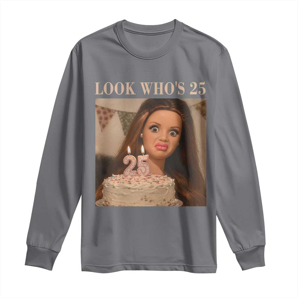 Look Who's 25 Long Sleeve Shirt Funny Birthday Doll Face Meme TS12 Charcoal Print Your Wear