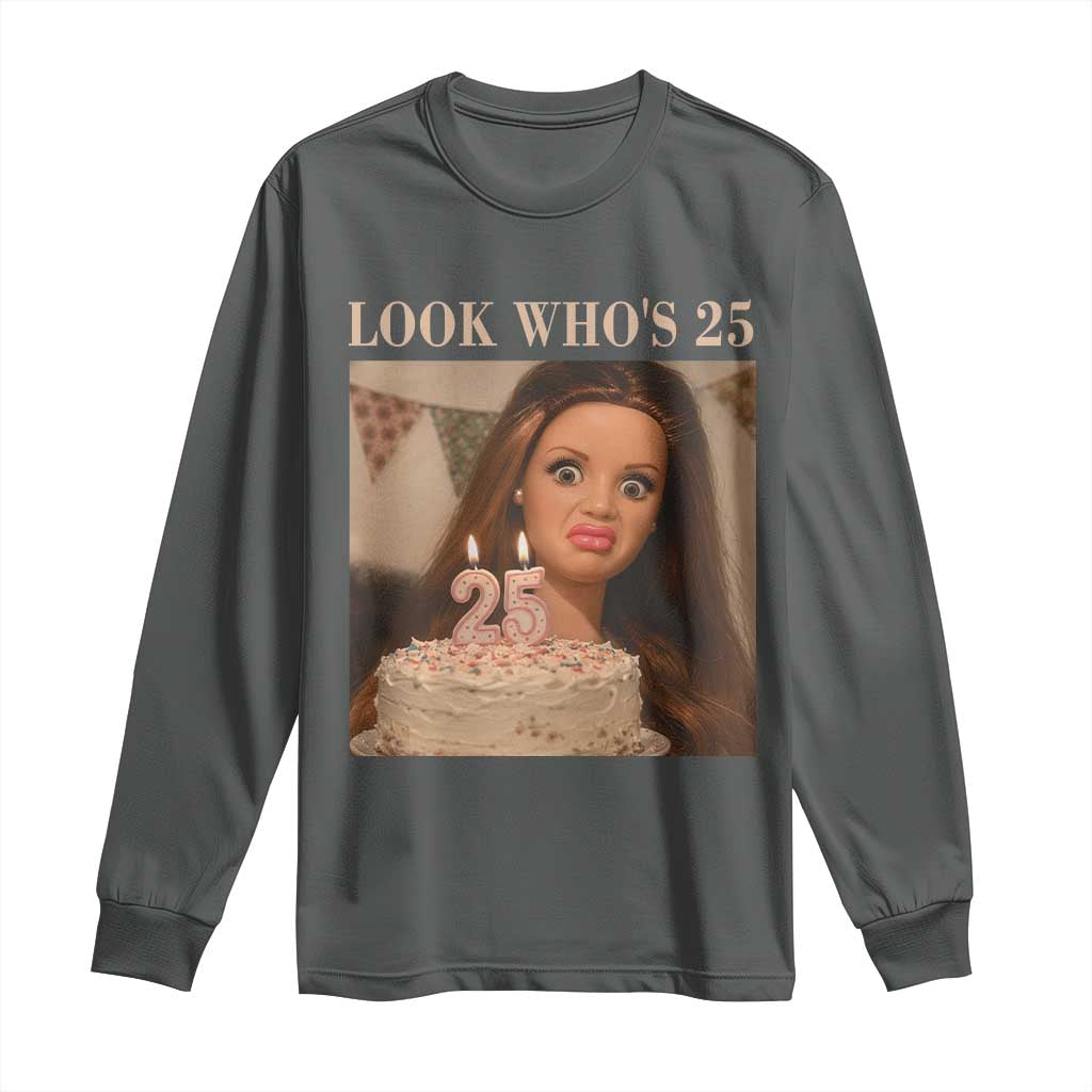 Look Who's 25 Long Sleeve Shirt Funny Birthday Doll Face Meme TS12 Dark Heather Print Your Wear