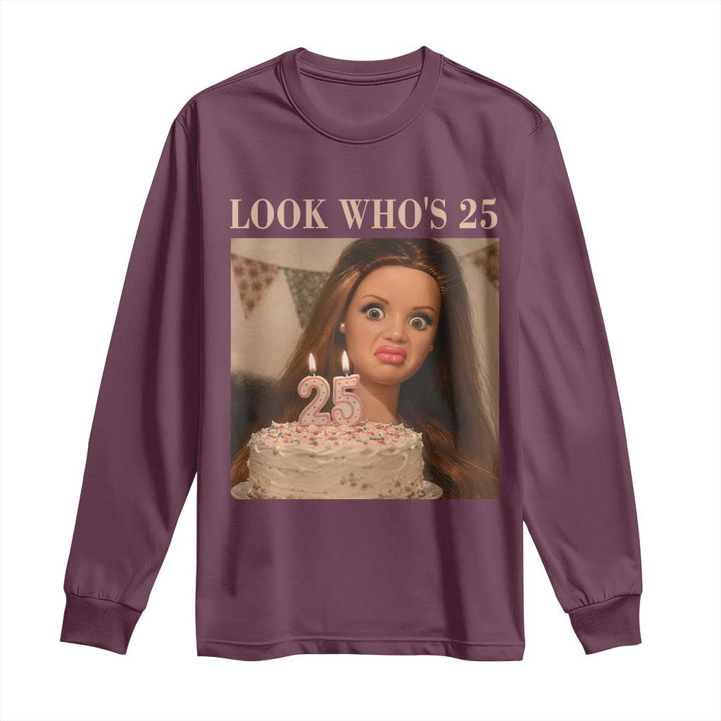 Look Who's 25 Long Sleeve Shirt Funny Birthday Doll Face Meme TS12 Maroon Print Your Wear