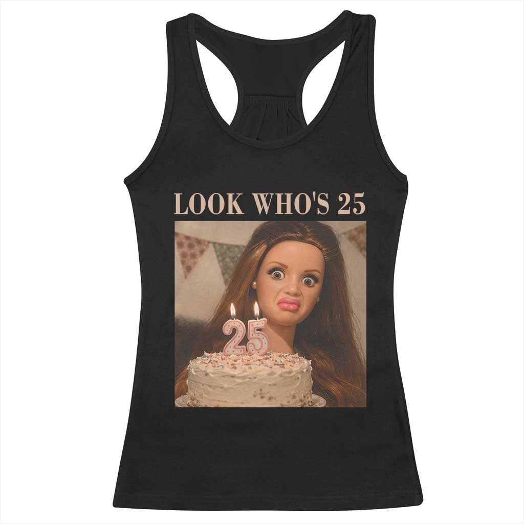 Look Who's 25 Racerback Tank Top Funny Birthday Doll Face Meme TS12 Black Print Your Wear