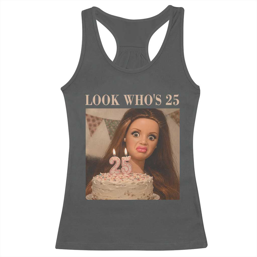 Look Who's 25 Racerback Tank Top Funny Birthday Doll Face Meme TS12 Dark Heather Print Your Wear
