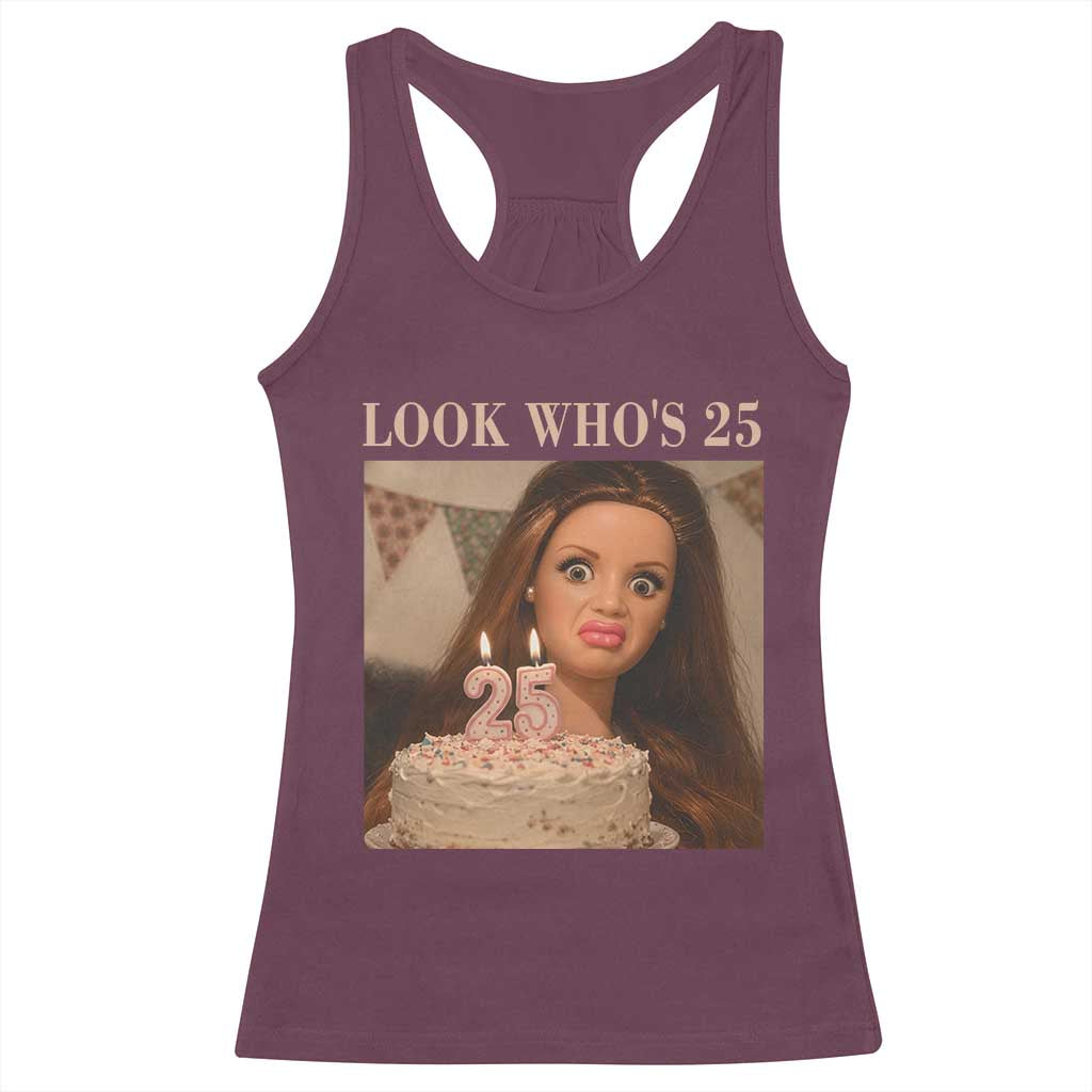Look Who's 25 Racerback Tank Top Funny Birthday Doll Face Meme TS12 Maroon Print Your Wear