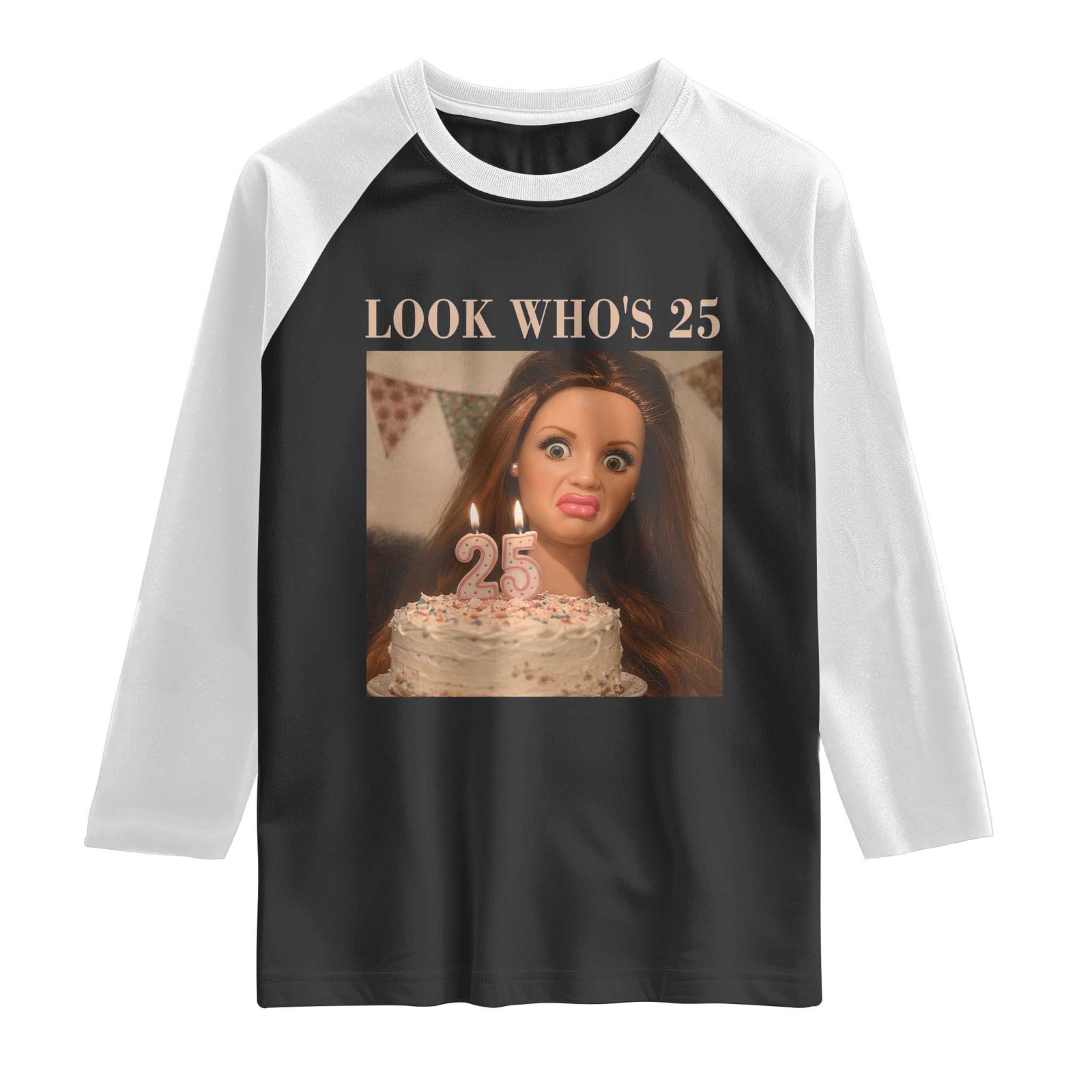 Look Who's 25 Raglan Shirt Funny Birthday Doll Face Meme TS12 Black White Print Your Wear