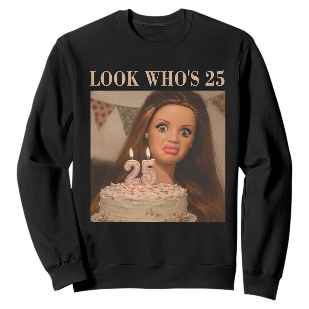 Look Who's 25 Sweatshirt Funny Birthday Doll Face Meme TS12 Black Print Your Wear