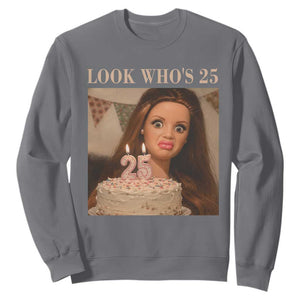 Look Who's 25 Sweatshirt Funny Birthday Doll Face Meme TS12 Charcoal Print Your Wear