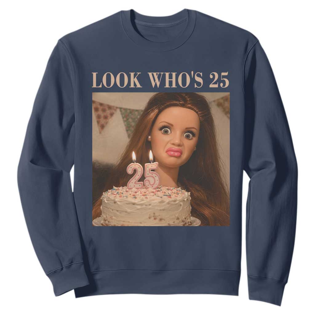 Look Who's 25 Sweatshirt Funny Birthday Doll Face Meme TS12 Navy Print Your Wear