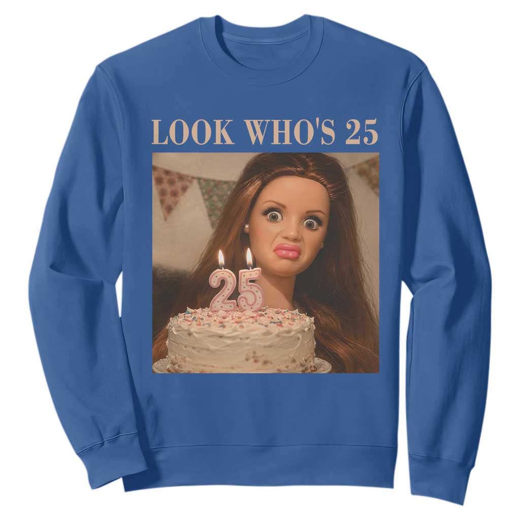 Look Who's 25 Sweatshirt Funny Birthday Doll Face Meme TS12 Royal Blue Print Your Wear