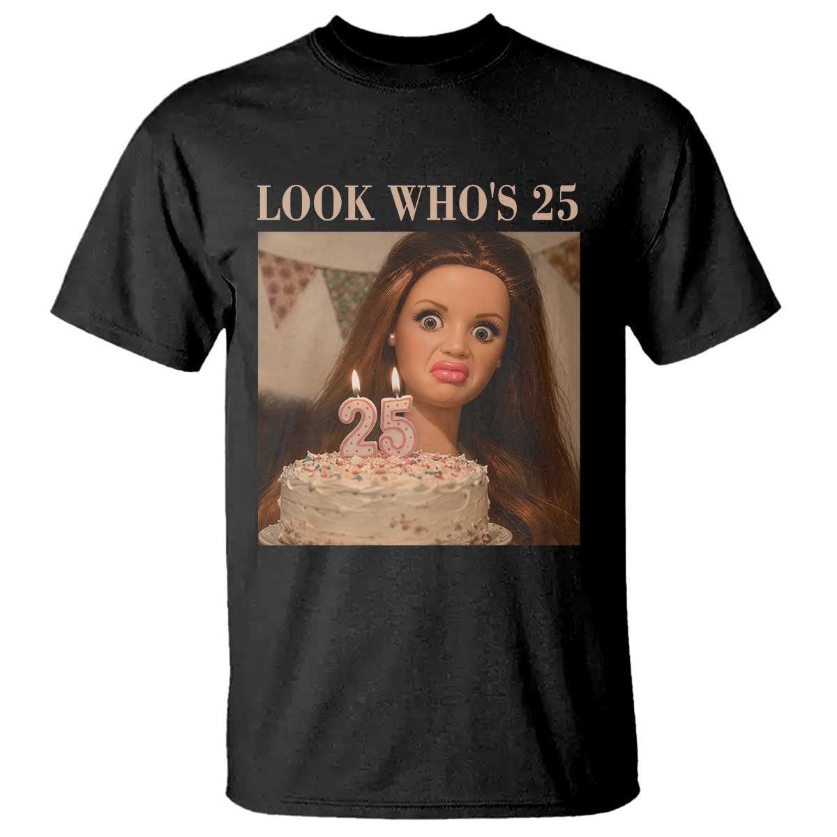 Look Who's 25 T Shirt Funny Birthday Doll Face Meme TS12 Black Print Your Wear