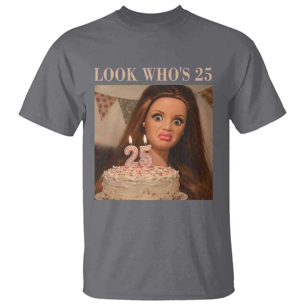 Look Who's 25 T Shirt Funny Birthday Doll Face Meme TS12 Charcoal Print Your Wear