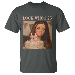 Look Who's 25 T Shirt Funny Birthday Doll Face Meme TS12 Dark Heather Print Your Wear