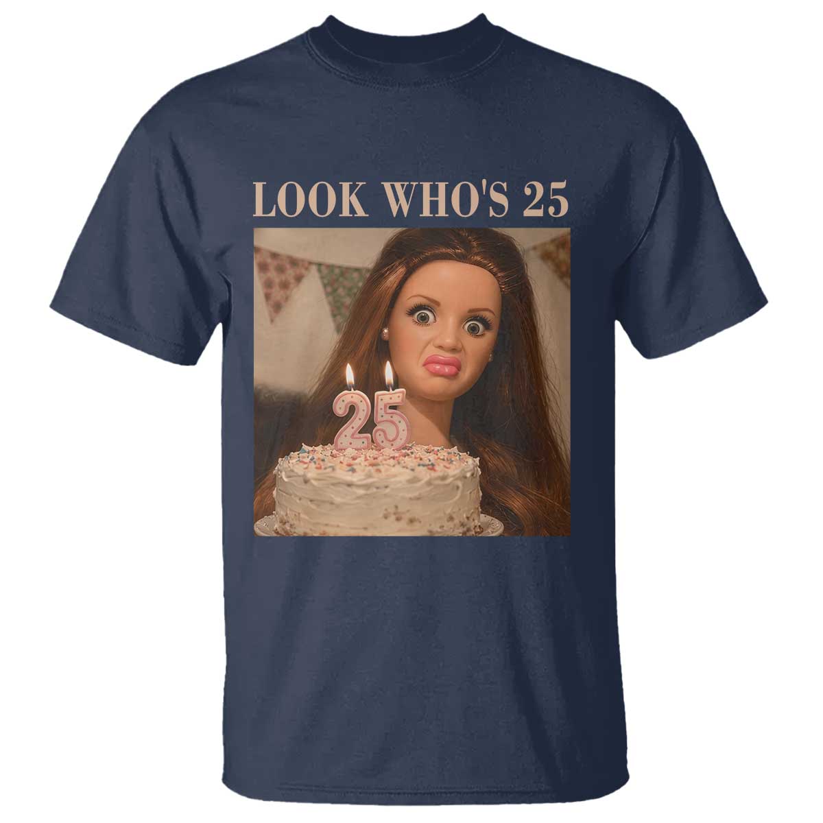 Look Who's 25 T Shirt Funny Birthday Doll Face Meme TS12 Navy Print Your Wear