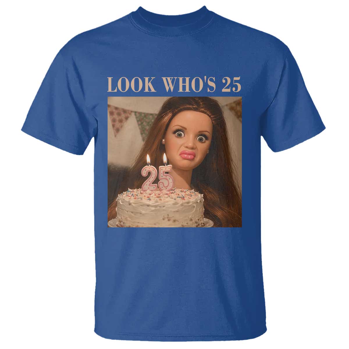 Look Who's 25 T Shirt Funny Birthday Doll Face Meme TS12 Royal Blue Print Your Wear