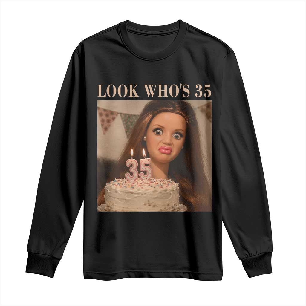 Look Who's 35 Long Sleeve Shirt Funny Birthday Doll Face Meme TS12 Black Print Your Wear