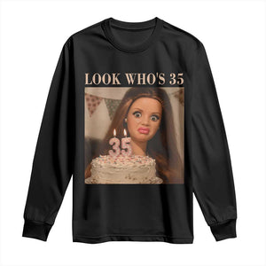 Look Who's 35 Long Sleeve Shirt Funny Birthday Doll Face Meme TS12 Black Print Your Wear