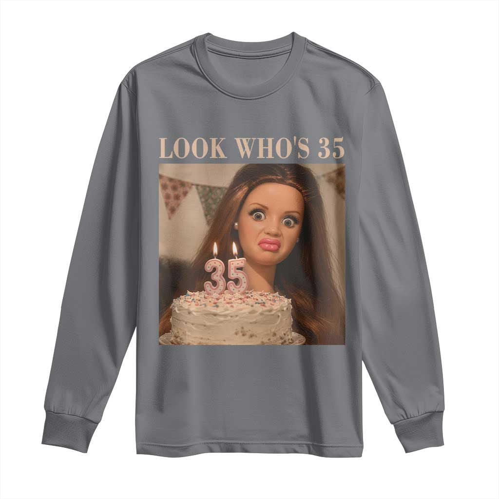 Look Who's 35 Long Sleeve Shirt Funny Birthday Doll Face Meme TS12 Charcoal Print Your Wear
