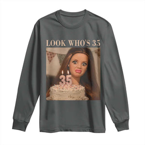 Look Who's 35 Long Sleeve Shirt Funny Birthday Doll Face Meme TS12 Dark Heather Print Your Wear