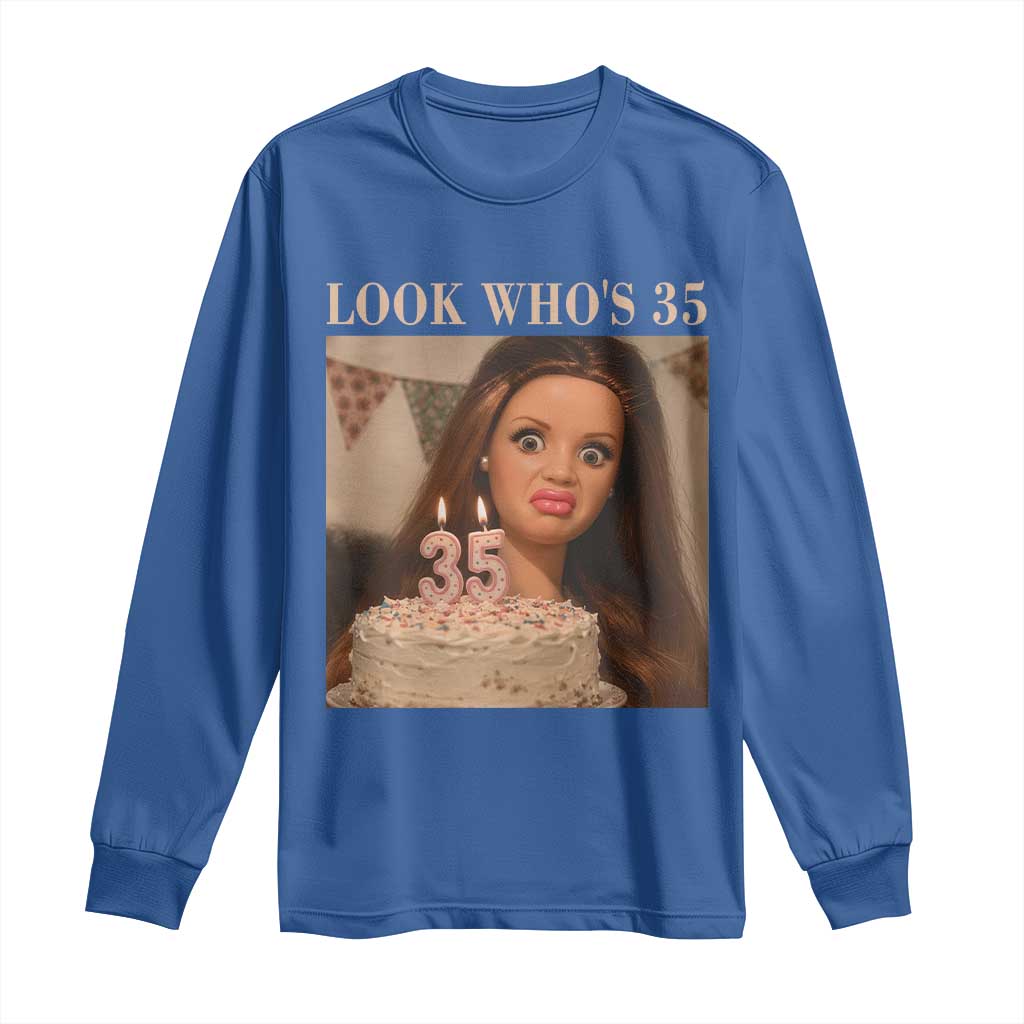 Look Who's 35 Long Sleeve Shirt Funny Birthday Doll Face Meme TS12 Royal Blue Print Your Wear