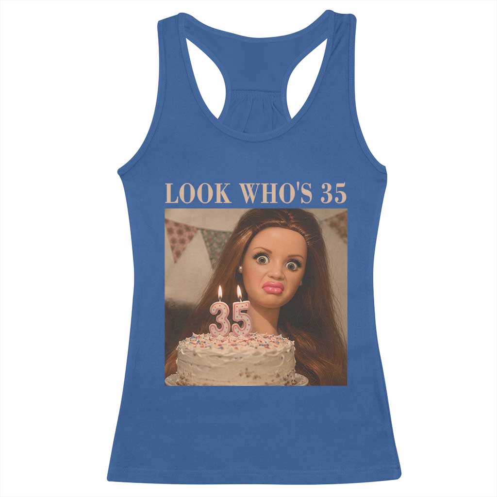 Look Who's 35 Racerback Tank Top Funny Birthday Doll Face Meme TS12 Royal Blue Print Your Wear