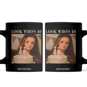 Look Who's 40 Coffee Mug Funny Birthday Doll Face Meme TS12 Black Print Your Wear