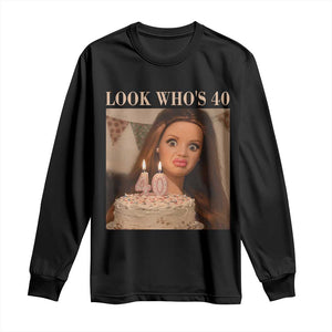 Look Who's 40 Long Sleeve Shirt Funny Birthday Doll Face Meme TS12 Black Print Your Wear