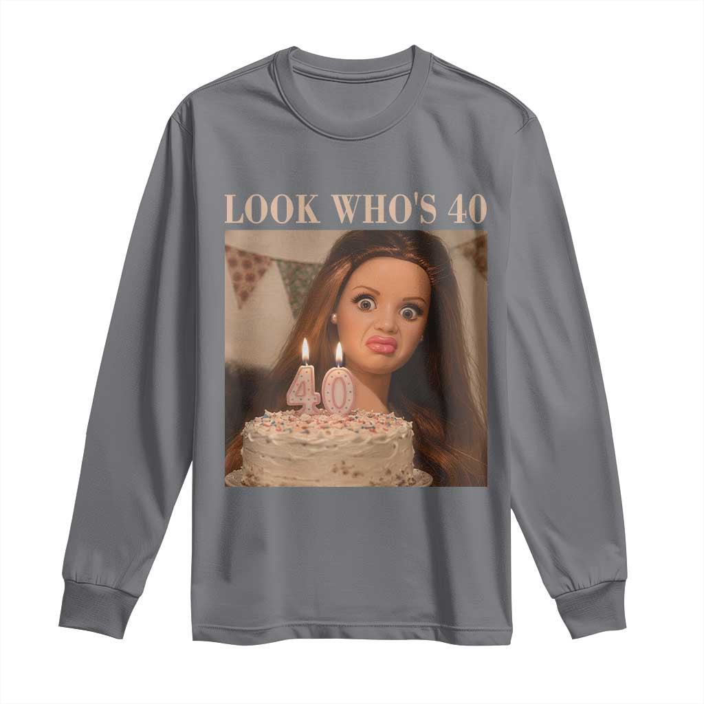 Look Who's 40 Long Sleeve Shirt Funny Birthday Doll Face Meme TS12 Charcoal Print Your Wear