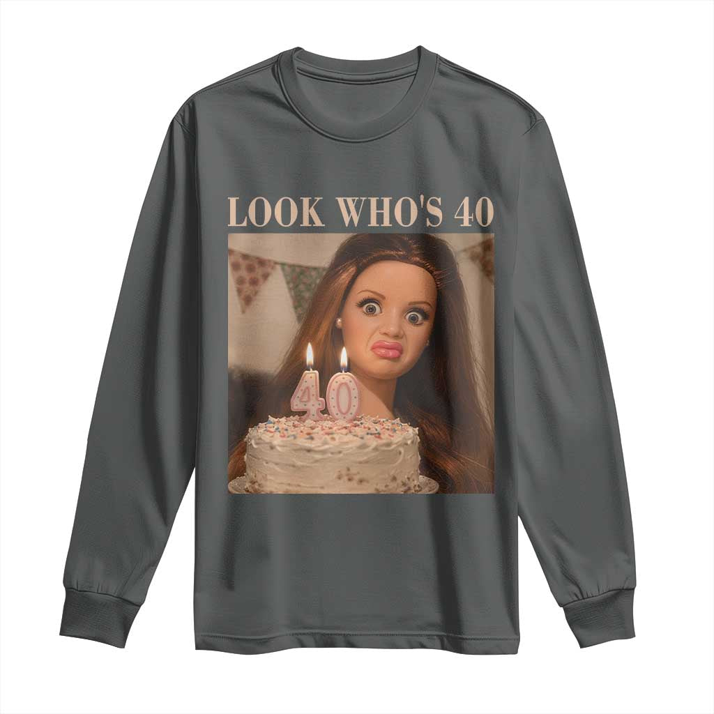 Look Who's 40 Long Sleeve Shirt Funny Birthday Doll Face Meme TS12 Dark Heather Print Your Wear