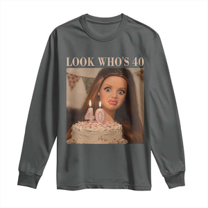 Look Who's 40 Long Sleeve Shirt Funny Birthday Doll Face Meme TS12 Dark Heather Print Your Wear