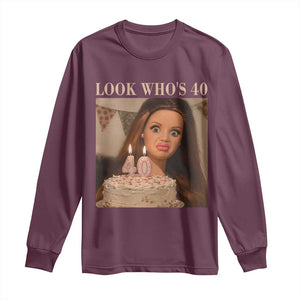Look Who's 40 Long Sleeve Shirt Funny Birthday Doll Face Meme TS12 Maroon Print Your Wear