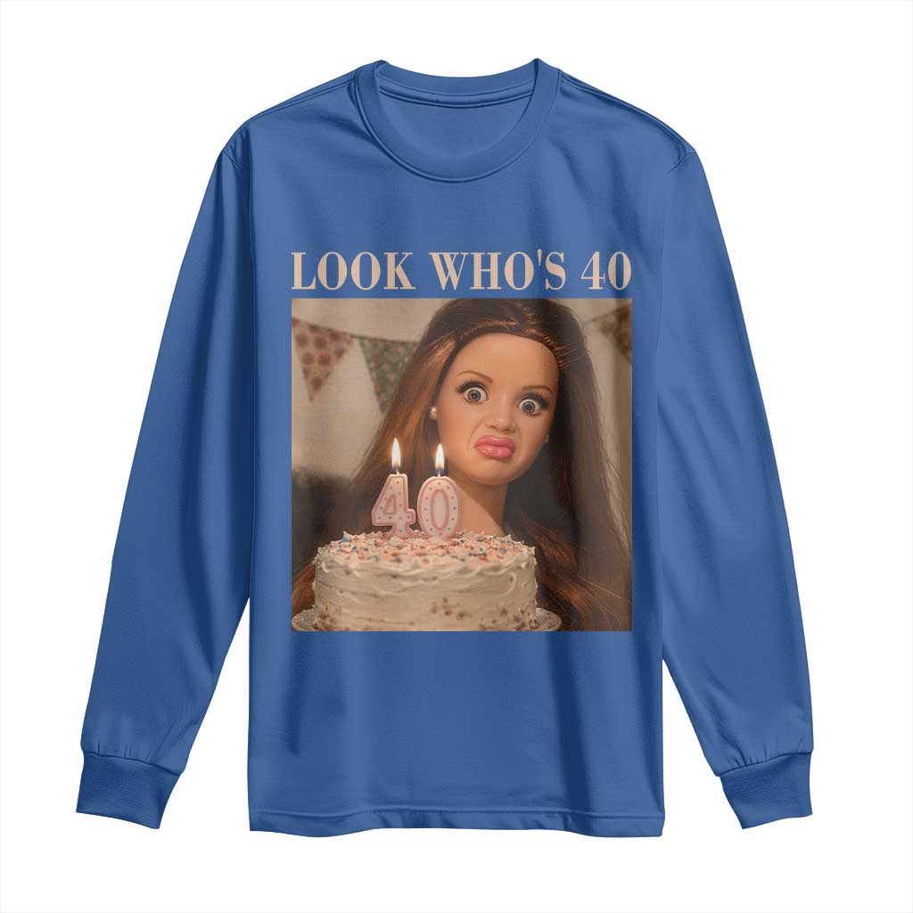 Look Who's 40 Long Sleeve Shirt Funny Birthday Doll Face Meme TS12 Royal Blue Print Your Wear