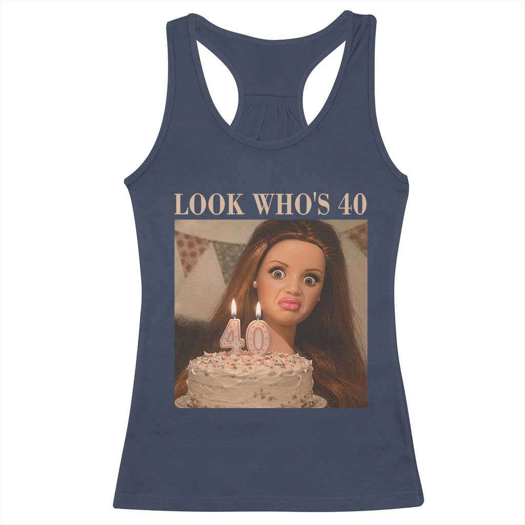 Look Who's 40 Racerback Tank Top Funny Birthday Doll Face Meme TS12 Navy Print Your Wear