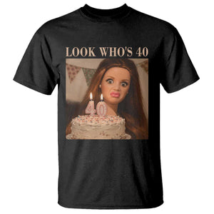 Look Who's 40 T Shirt Funny Birthday Doll Face Meme TS12 Black Print Your Wear